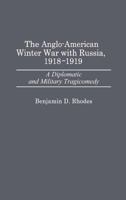 The Anglo-American Winter War with Russia, 1918-1919: A Diplomatic and Military Tragicomedy (Contributions in Military Studies) 0313261326 Book Cover