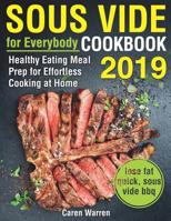 Sous Vide for Everybody Cookbook 2019: Healthy Eating Meal Prep for Effortless Cooking at Home (lose fat quick, sous vide bbq) 1797717774 Book Cover