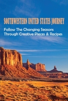 Southwestern United States Journey: Follow The Changing Seasons Through Creative Pieces & Recipes: Southwestern American Desserts B098GX27PL Book Cover