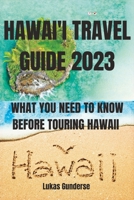 Hawai'i Travel Guide 2023: What You Need to Know Before Touring Hawaii B0BW2RY3V3 Book Cover