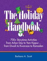 The Holiday Handbook : 700+ Storytime Activities from Arbor Day to Yom Kippur...from Diwali to Kwanzaa to Ramadan 1555707688 Book Cover