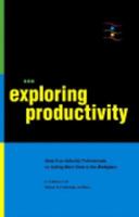 Exploring Productivity - Ideas From Industry Professionals on Getting More Work Done in the Workplace 0975868012 Book Cover