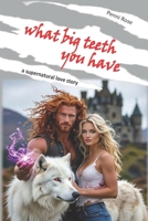 What Big Teeth You Have: a supernatural love story B0FWJXJLN2 Book Cover