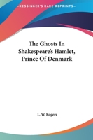 The Ghosts In Shakespeare's Hamlet, Prince Of Denmark 1425309461 Book Cover