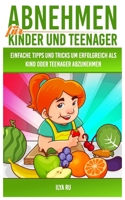 Abnehmen F?r Kinder und Teenager : Einfache Tipps und Tricks, Um Erfolgreich Als Kind Oder Teenager Abzunehmen! 1981005021 Book Cover