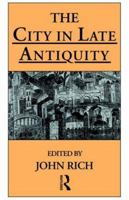 The City in Late Antiquity (Leicester-Nottingham Studies in Ancient Society) 0415144310 Book Cover