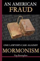 An American Fraud: One Lawyer's Case against Mormonism 0615465897 Book Cover
