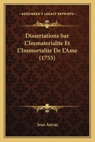 Dissertations Sur L'Immaterialite Et L'Immortalite De L'Ame (1755) 1166201864 Book Cover