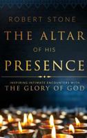 The Altar of His Presence: Inspiring Intimate Encounters with the Glory of God 0768412269 Book Cover