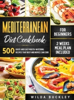 Mediterranean Diet Cookbook for Beginners: 500 Quick and Easy Mouth-watering Recipes that Busy and Novice Can Cook, 2 Weeks Meal Plan Included: 500 ... Novice Can Cook, 2 Weeks Meal Plan Included 1953693725 Book Cover