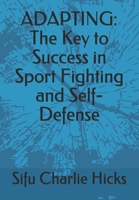 ADAPTING: The Key to Success in Sport Fighting and Self-Defense (Mastering Fighting) B091NQM17S Book Cover