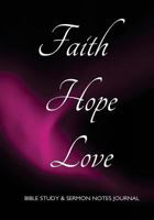 Bible Study and Sermon Notes Journal: 7x10 Notebook Faith, Hope, Love on Magenta Aurora Cover, 208 Pages, Two Page Spread Per Study or Sermon with Several Prompts and Space for Free Writing, Notes, Dr 1546891447 Book Cover