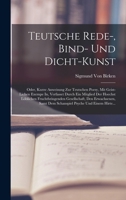Teutsche Rede-, Bind- Und Dicht-Kunst: Oder, Kurze Anweisung Zur Teutschen Poesy, Mit Geist-Lichen Exempe In, Verfasset Durch Ein Mitglied Der Hoechst ... Psyche Und Einem Hirte... 1018405283 Book Cover