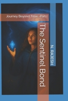 The Sentinel Bond: Journey Beyond Time -Part I (The Sentinel Bond: A Saga of Time, Fate, and Reunion) B0FJ857GSH Book Cover
