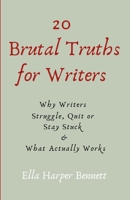 20 Brutal Truths For Writers: Why Writers Struggle, Quit, or Stay Stuck — and What Actually Works B0GX5D1VQ4 Book Cover