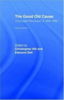 The Good Old Cause: the English Revolution of 1640-1660 0714614831 Book Cover