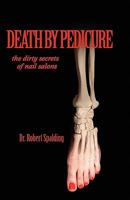 Death by Pedicure: The Dirty Secrets of Nail Salons 1935803034 Book Cover