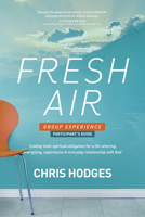 Fresh Air Group Experience Participant's Guide: Trading Stale Spiritual Obligation for a Life-Altering, Energizing, Experience-It-Everyday Relationship with God 1414386826 Book Cover