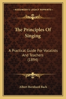 The Principles Of Singing: A Practical Guide For Vocalists And Teachers. With Vocal Exercises 1022342010 Book Cover