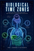 Biological Time Zones: Evidence that different organ systems within a single body operate on measurably different internal clocks B0H6NFP61J Book Cover