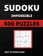 Sudoku Impossible: Sudoku With Over 500 puzzles, Easy to Super Hard B08TQ476KY Book Cover