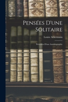 Pensées D'une Solitaire: Précédées D'une Autobiographie 101700420X Book Cover