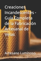 Creaciones Incandescentes - Guía Completa de la Fabricación Artesanal de Velas (Spanish Edition) B0CTD3XKY9 Book Cover