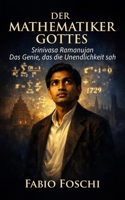 Der Mathematiker Gottes: Srinivasa Ramanujan – Das Genie, das die Unendlichkeit sah (German Edition) B0GJNNQF6M Book Cover