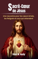 Sacré-Cœur de Jésus: Une neuvaine pour les cœurs brisés, les fatigués et ceux qui attendent (French Edition) B0H1J5TP2Z Book Cover