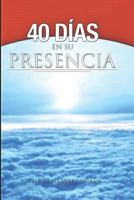 40 DÍAS EN SU PRESENCIA: UN ENTRENAMIENTO PARA UNA VIDA EN EL ESPÍRITU (MI VIDA EN DIOS) 1724115936 Book Cover