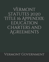 Vermont Statutes 2020 Title 16 Appendix: Education Charters and Agreements B0858TVF42 Book Cover