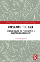 Forsaking the Fall: Original Sin and the Possibility of a Nonlapsarian Christianity 1032388137 Book Cover