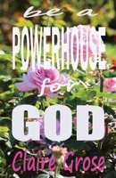 Be a Powerhouse for God 0645988839 Book Cover