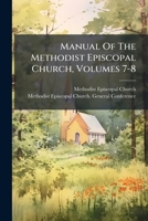Manual Of The Methodist Episcopal Church, Volumes 7-8... 1279181818 Book Cover