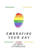 Embracing Your Gay: The Power of Freedom: Embracing Your Gay: The Power of Freedom (A Book That Empower Gays Across The World) 1533543801 Book Cover