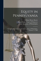 Equity in Pennsylvania: A Lecture Delivered Before the Law Academy of Philadelphia 1240065906 Book Cover
