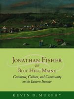 Jonathan Fisher of Blue Hill, Maine: Commerce, Culture, and Community on the Eastern Frontier 1558497439 Book Cover