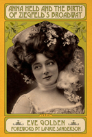 Anna Held and the Birth of Ziegfeld's Broadway 0813180759 Book Cover