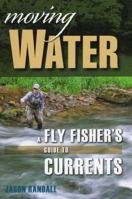 Moving Water: A Fly Fisher's Guide to Currents 0811739074 Book Cover