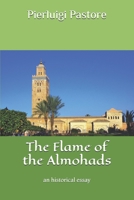 The Flame of the Almohads: an historical essay B08B3334G1 Book Cover