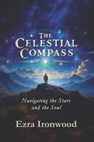 The Celestial Compass: Navigating the Stars and the Soul B0DF7M8T8X Book Cover