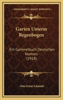 Garten Unterm Regenbogen: Ein Gammelbuch Deutschen Humors (1918) 1166608611 Book Cover
