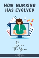 How Nursing Has Evolved Over the Years B0BXN41NYB Book Cover