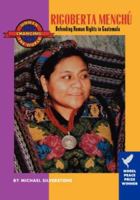 Rigoberta Menchu: Defending Human Rights in Guatemala (Women Changing the World) 1558611991 Book Cover
