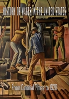 History of Wages in the United States from Colonial Times to 1928 1684225507 Book Cover