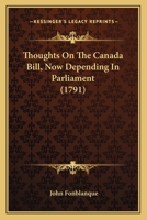 Thoughts On The Canada Bill, Now Depending In Parliament 116627702X Book Cover