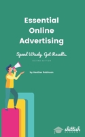 Essential Online Advertising: Spend Wisely - Get Results B09242ZSDY Book Cover