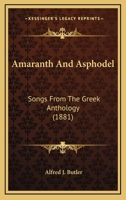 Amaranth and Asphodel; Songs From the Greek Anthology 3744768309 Book Cover