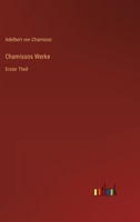 Chamissos Werke: Erster Theil 3368246062 Book Cover