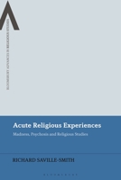 Acute Religious Experiences: Madness, Psychosis and Religious Studies 1350272914 Book Cover